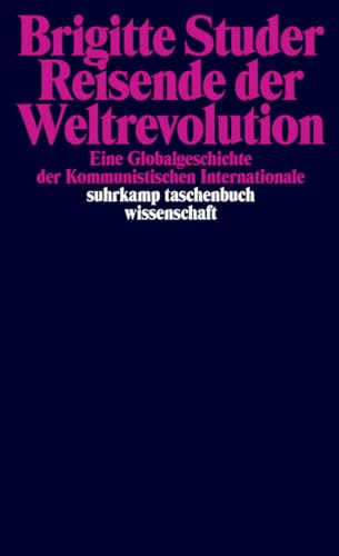 Reisende der Weltrevolution: Eine Globalgeschichte der Kommunistischen Internationale (suhrkamp taschenbuch wissenschaft)