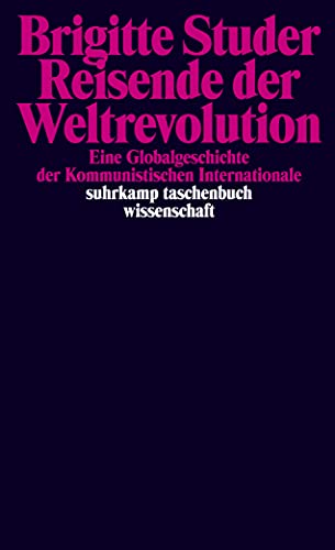 Reisende der Weltrevolution: Eine Globalgeschichte der Kommunistischen Internationale (suhrkamp taschenbuch wissenschaft)