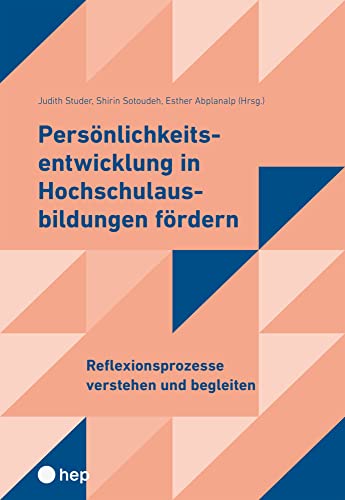 Persönlichkeitsentwicklung in Hochschulausbildungen fördern 2: Reflexionsprozesse verstehen und begleiten von hep verlag