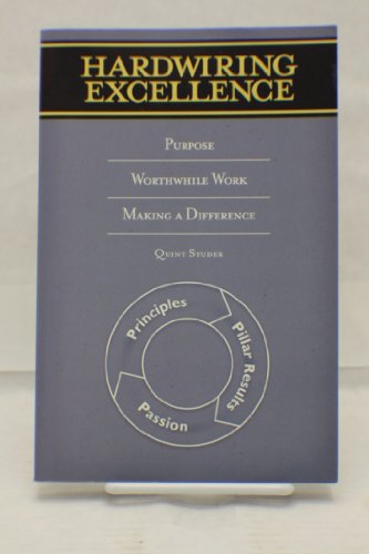 Hardwiring Excellence: Purpose, Worthwhile Work, Making a Difference