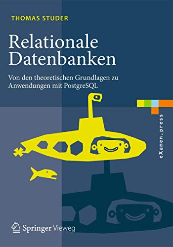 Relationale Datenbanken: Von den theoretischen Grundlagen zu Anwendungen mit PostgreSQL (eXamen.press)