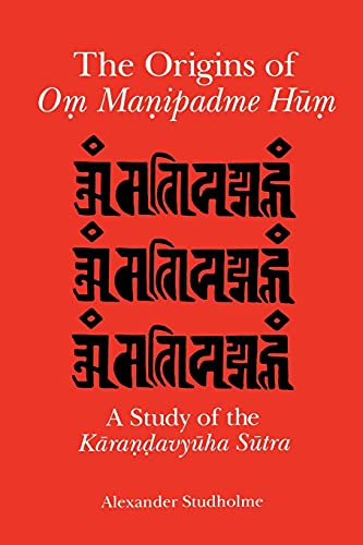 The Origins of Om Manipadme Hum: A Study of the Karandavyuha Sutra: A Study of the K¿ra¿¿avy¿ha S¿tra