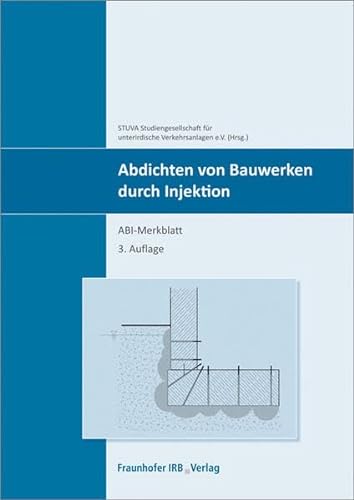 Abdichten von Bauwerken durch Injektion: ABI-Merkblatt.