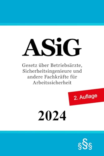 ASiG: Gesetz über Betriebsärzte, Sicherheitsingenieure und andere Fachkräfte für Arbeitssicherheit ASiG: Gesetz über Betriebsärzte, Sicherheitsingenieure und andere Fachkräfte für Arbeitssicherheit