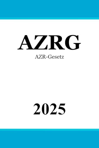AZR-Gesetz - AZRG AZR-Gesetz - AZRG von Independently published