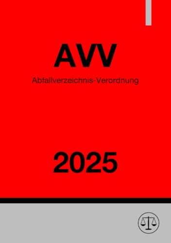 Abfallverzeichnis-Verordnung - AVV 2025: Verordnung über das Europäische Abfallverzeichnis Abfallverzeichnis-Verordnung - AVV 2025: Verordnung über das Europäische Abfallverzeichnis von epubli