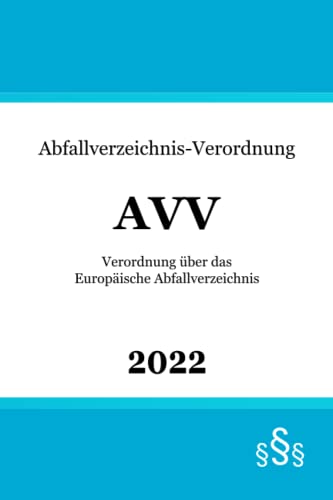 Abfallverzeichnis-Verordnung AVV: Verordnung über das Europäische Abfallverzeichnis Abfallverzeichnis-Verordnung AVV: Verordnung über das Europäische Abfallverzeichnis