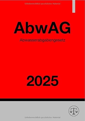 Abwasserabgabengesetz - AbwAG 2025: Gesetz über Abgaben für das Einleiten von Abwasser in Gewässer Abwasserabgabengesetz - AbwAG 2025: Gesetz über Abgaben für das Einleiten von Abwasser in Gewässer von epubli