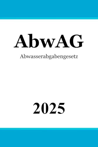 Abwasserabgabengesetz - AbwAG Abwasserabgabengesetz - AbwAG von Independently published