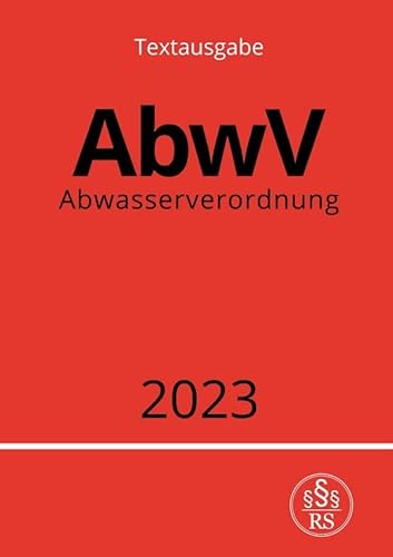 Abwasserverordnung - AbwV 2023: DE Abwasserverordnung - AbwV 2023: DE von epubli