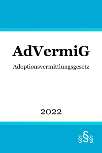 Adoptionsvermittlungsgesetz: AdVermiG von Independently published