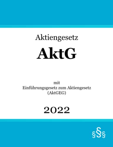 Aktiengesetz AktG: mit Einführungsgesetz zum Aktiengesetz (AktGEG) | Aktienrecht von Independently published