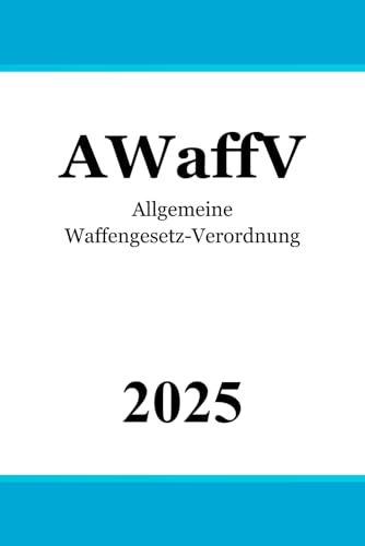 Allgemeine Waffengesetz-Verordnung AWaffV von Independently published