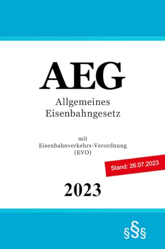 Allgemeines Eisenbahngesetz - AEG: mit Eisenbahnverkehrs-Verordnung (EVO) von Independently published