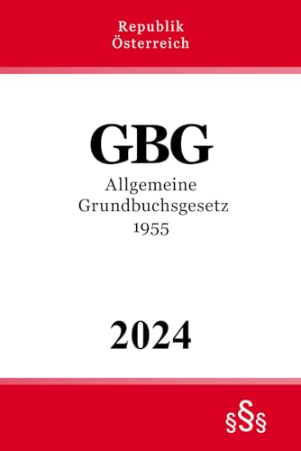 Allgemeines Grundbuchsgesetz 1955 - GBG Allgemeines Grundbuchsgesetz 1955 - GBG von Independently published