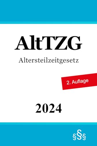 Altersteilzeitgesetz: AltTZG von Independently published