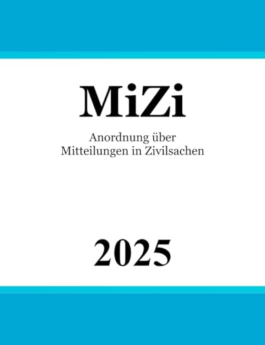 Anordnung über Mitteilungen in Zivilsachen - MiZi Anordnung über Mitteilungen in Zivilsachen - MiZi von Independently published