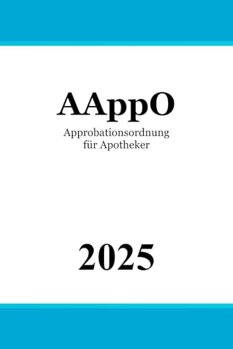 Approbationsordnung für Apotheker - AAppO Approbationsordnung für Apotheker - AAppO von Independently published
