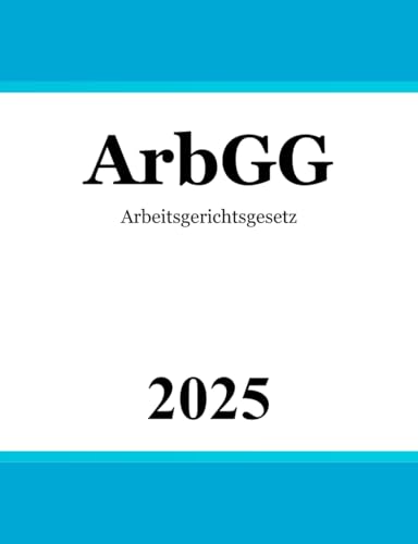 Arbeitsgerichtsgesetz ArbGG Arbeitsgerichtsgesetz ArbGG von Independently published