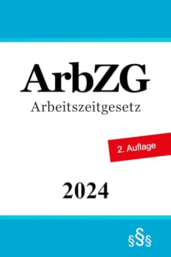 Arbeitszeitgesetz - ArbZG von Independently published