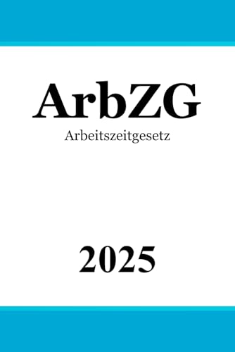 Arbeitszeitgesetz - ArbZG von Independently published