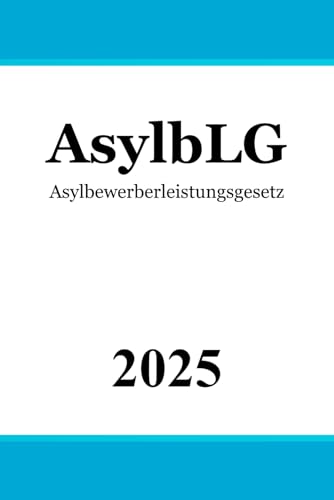 Asylbewerberleistungsgesetz AsylbLG Asylbewerberleistungsgesetz AsylbLG von Independently published
