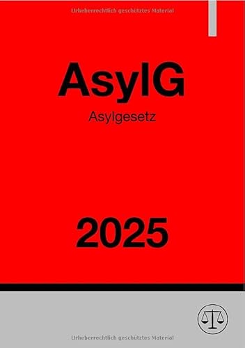 Asylgesetz - AsylG 2025 Asylgesetz - AsylG 2025 von epubli