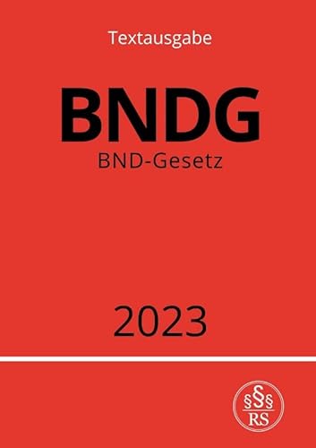 BND-Gesetz - BNDG: DE BND-Gesetz - BNDG: DE von epubli