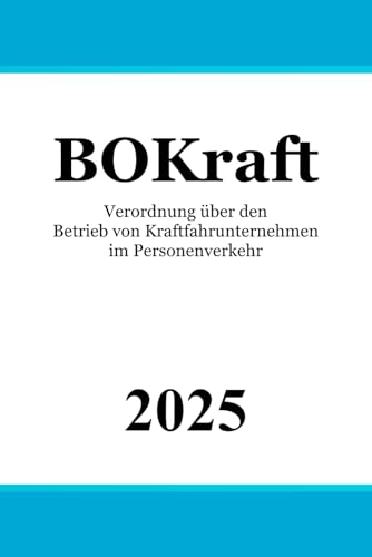 BOKraft: Verordnung über den Betrieb von Kraftfahrunternehmen im Personenverkehr BOKraft: Verordnung über den Betrieb von Kraftfahrunternehmen im Personenverkehr von Independently published