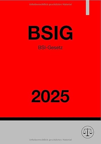 BSI-Gesetz - BSIG 2025: Gesetz über das Bundesamt für Sicherheit in der Informationstechnik.DE BSI-Gesetz - BSIG 2025: Gesetz über das Bundesamt für Sicherheit in der Informationstechnik.DE von epubli