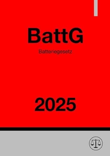 Batteriegesetz - BattG 2025: Gesetz über das Inverkehrbringen, die Rücknahme und die umweltverträgliche Entsorgung von Batterien und Akkumulatoren Batteriegesetz - BattG 2025: Gesetz über das Inverkehrbringen, die Rücknahme und die umweltverträgliche Entsorgung von Batterien und Akkumulatoren von epubli