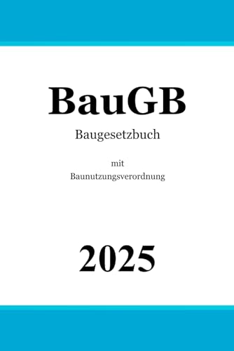 BauGB: Baugesetzbuch mit Baunutzungsverordnung (BauNVO) | Baurecht von Independently published