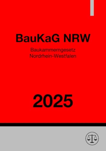 Baukammerngesetz Nordrhein-Westfalen - BauKaG NRW 2025: Gesetz über die Architektenkammer Nordrhein-Westfalen und die Ingenieurkammer-Bau Nordrhein-Westfalen Baukammerngesetz Nordrhein-Westfalen - BauKaG NRW 2025: Gesetz über die Architektenkammer Nordrhein-Westfalen und die Ingenieurkammer-Bau Nordrhein-Westfalen von epubli