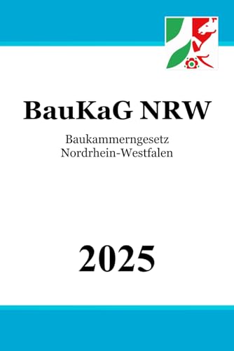 Baukammerngesetz Nordrhein-Westfalen - BauKaG NRW Baukammerngesetz Nordrhein-Westfalen - BauKaG NRW von Independently published