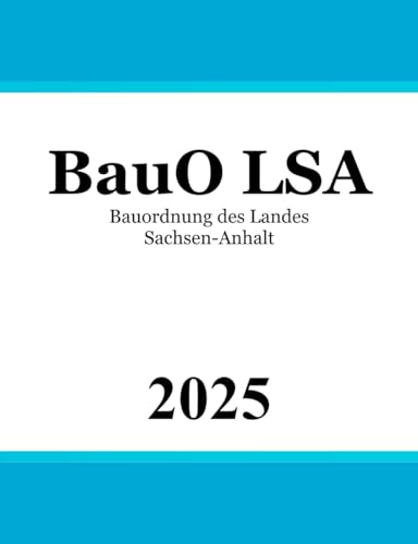 Bauordnung des Landes Sachsen-Anhalt - BauO LSA von Independently published