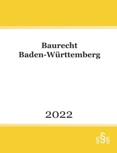 Baurecht Baden-Württemberg 2022: Bundes- und Landesrecht mit BauGB - BauNVO - LBO - LBOAVO - LBOVVO - VStättVO - VkVO - GaVO - FeuVO