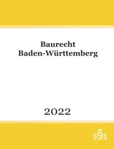 Baurecht Baden-Württemberg 2022: Bundes- und Landesrecht mit BauGB - BauNVO - LBO - LBOAVO - LBOVVO - VStättVO - VkVO - GaVO - FeuVO Baurecht Baden-Württemberg 2022: Bundes- und Landesrecht mit BauGB - BauNVO - LBO - LBOAVO - LBOVVO - VStättVO - VkVO - GaVO - FeuVO
