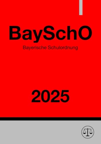 Bayerische Schulordnung - BaySchO 2025: Schulordnung für schulartübergreifende Regelungen an Schulen in Bayern Bayerische Schulordnung - BaySchO 2025: Schulordnung für schulartübergreifende Regelungen an Schulen in Bayern von epubli