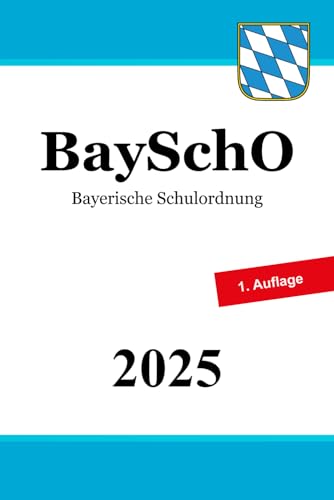 Bayerische Schulordnung - BaySchO: Schulordnung für schulartübergreifende Regelungen an Schulen in Bayern Bayerische Schulordnung - BaySchO: Schulordnung für schulartübergreifende Regelungen an Schulen in Bayern von Independently published