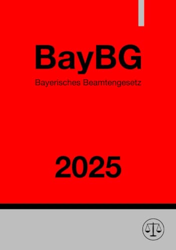 Bayerisches Beamtengesetz - BayBG 2025: DE Bayerisches Beamtengesetz - BayBG 2025: DE von epubli