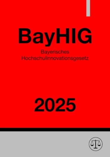 Bayerisches Hochschulinnovationsgesetz - BayHIG: DE Bayerisches Hochschulinnovationsgesetz - BayHIG: DE von epubli