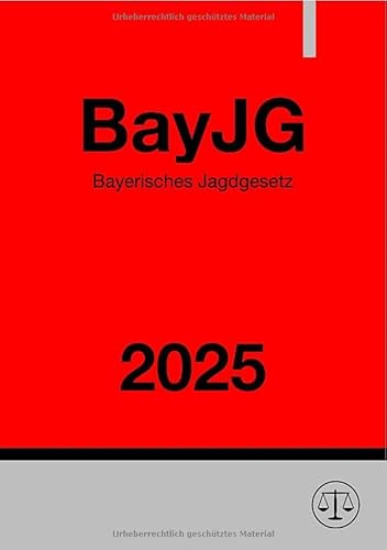 Bayerisches Jagdgesetz - BayJG 2025: DE Bayerisches Jagdgesetz - BayJG 2025: DE von epubli