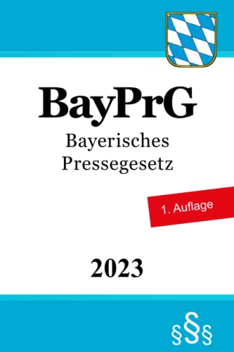 Bayerisches Pressegesetz - BayPrG Bayerisches Pressegesetz - BayPrG von Independently published