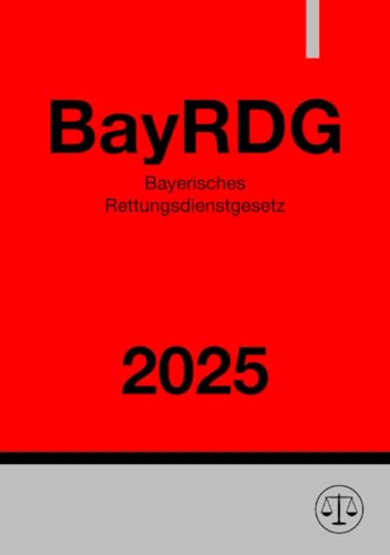 Bayerisches Rettungsdienstgesetz - BayRDG 2025: DE Bayerisches Rettungsdienstgesetz - BayRDG 2025: DE von epubli