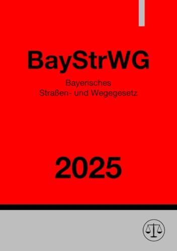 Bayerisches Straßen- und Wegegesetz - BayStrWG 2025: DE Bayerisches Straßen- und Wegegesetz - BayStrWG 2025: DE von epubli