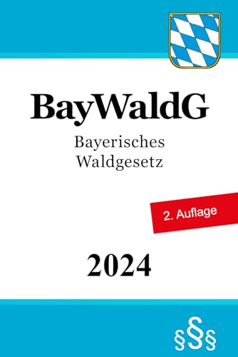 Bayerisches Waldgesetz - BayWaldG von Independently published