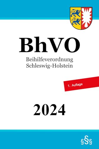 Beihilfeverordnung Schleswig-Holstein - BhVO Beihilfeverordnung Schleswig-Holstein - BhVO von Independently published