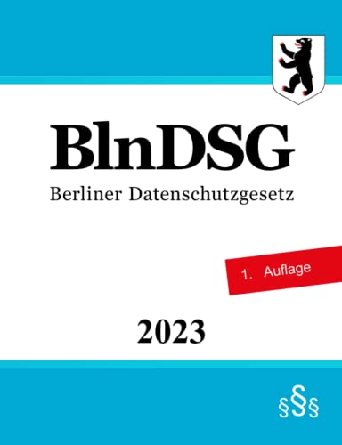 Berliner Datenschutzgesetz - BlnDSG Berliner Datenschutzgesetz - BlnDSG