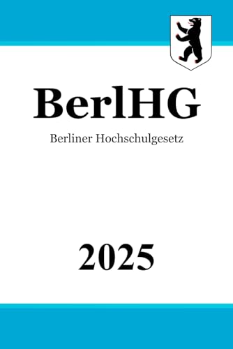 Berliner Hochschulgesetz - BerlHG: Gesetz über die Hochschulen im Land Berlin Berliner Hochschulgesetz - BerlHG: Gesetz über die Hochschulen im Land Berlin von Independently published
