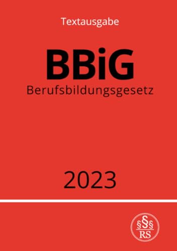 Berufsbildungsgesetz - BBiG 2023: DE Berufsbildungsgesetz - BBiG 2023: DE